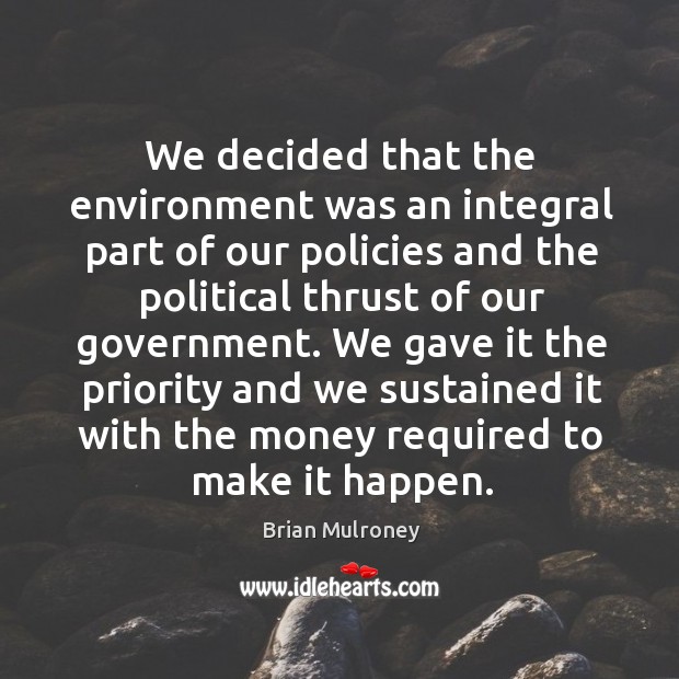 We decided that the environment was an integral part of our policies and the political Image