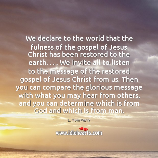 We declare to the world that the fulness of the gospel of Earth Quotes Image