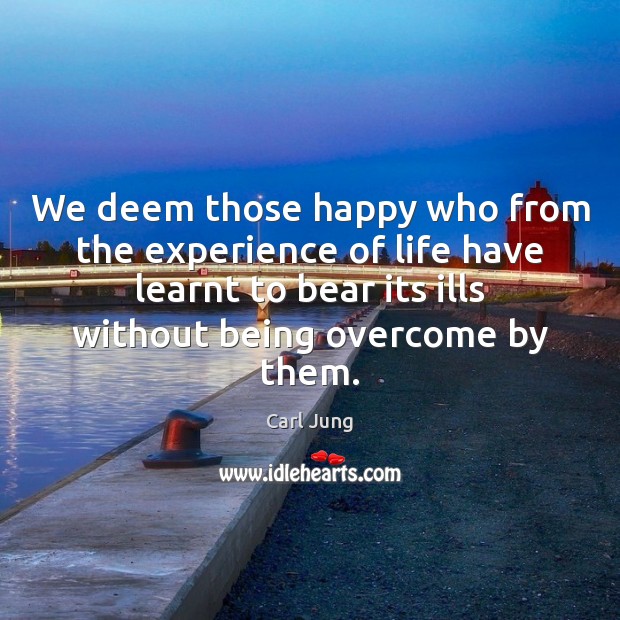 We deem those happy who from the experience of life have learnt Carl Jung Picture Quote