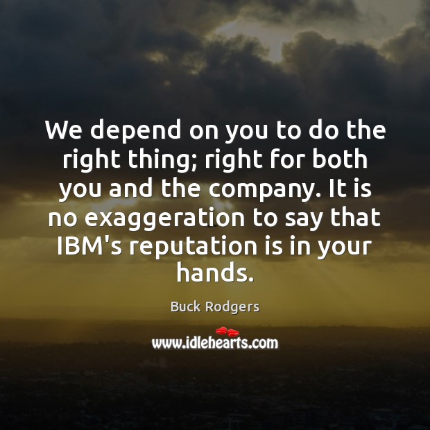 We depend on you to do the right thing; right for both Buck Rodgers Picture Quote
