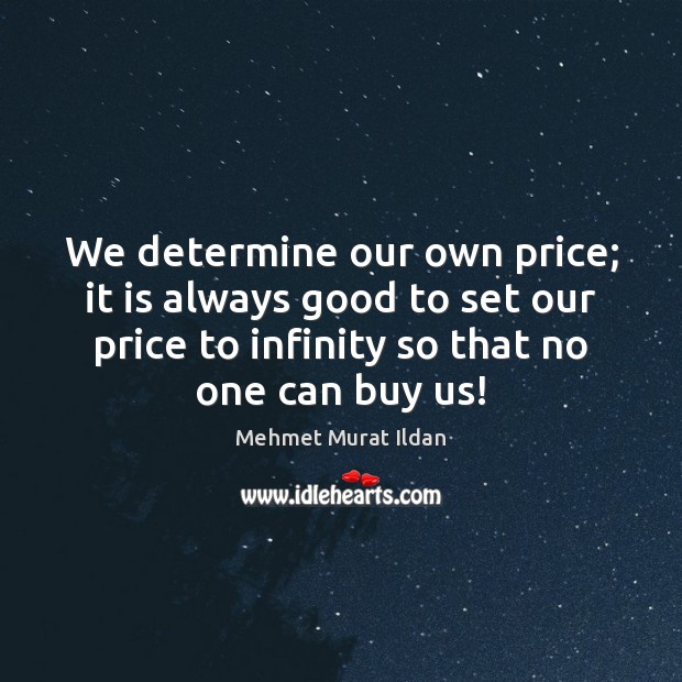 We determine our own price; it is always good to set our Image