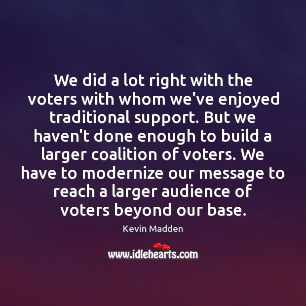 We did a lot right with the voters with whom we’ve enjoyed Image