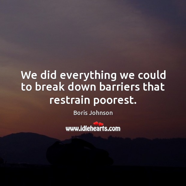 We did everything we could to break down barriers that restrain poorest. Image