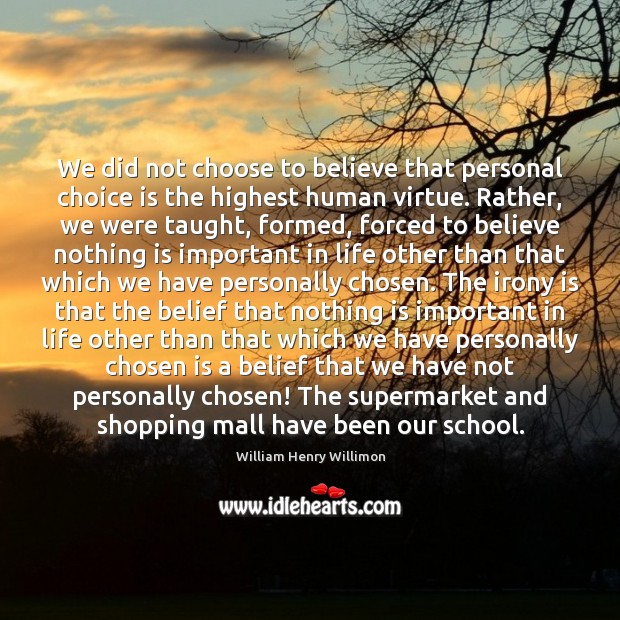 We did not choose to believe that personal choice is the highest Image