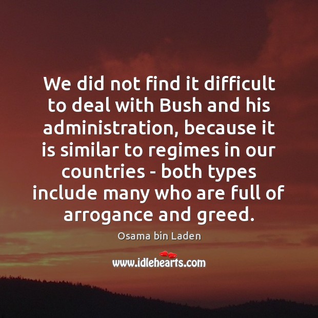 We did not find it difficult to deal with Bush and his Osama bin Laden Picture Quote