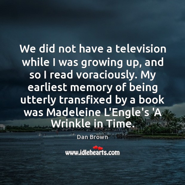 We did not have a television while I was growing up, and Image