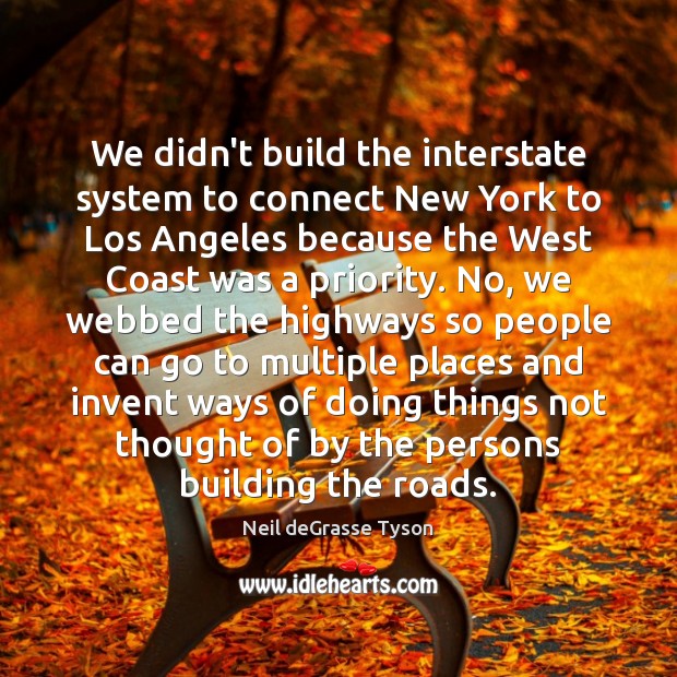 We didn’t build the interstate system to connect New York to Los Priority Quotes Image