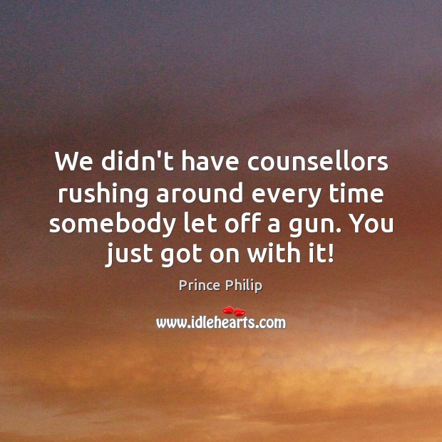 We didn’t have counsellors rushing around every time somebody let off a Image