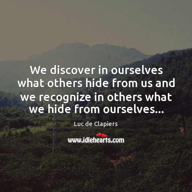 We discover in ourselves what others hide from us and we recognize Image
