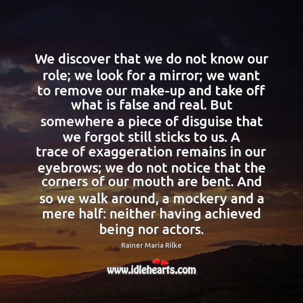 We discover that we do not know our role; we look for Rainer Maria Rilke Picture Quote