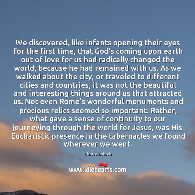 We discovered, like infants opening their eyes for the first time, that Chiara Lubich Picture Quote