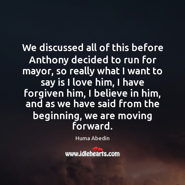We discussed all of this before Anthony decided to run for mayor, Believe in Him Quotes Image