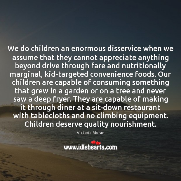 We do children an enormous disservice when we assume that they cannot Victoria Moran Picture Quote