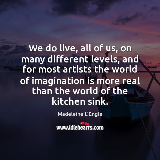 We do live, all of us, on many different levels, and for Madeleine L’Engle Picture Quote