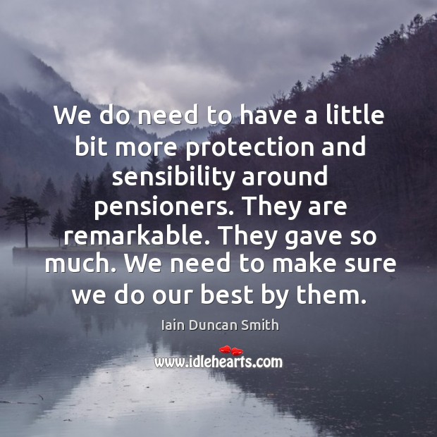 We do need to have a little bit more protection and sensibility Iain Duncan Smith Picture Quote