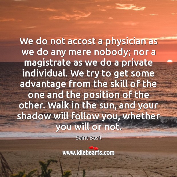We do not accost a physician as we do any mere nobody; Saint Basil Picture Quote