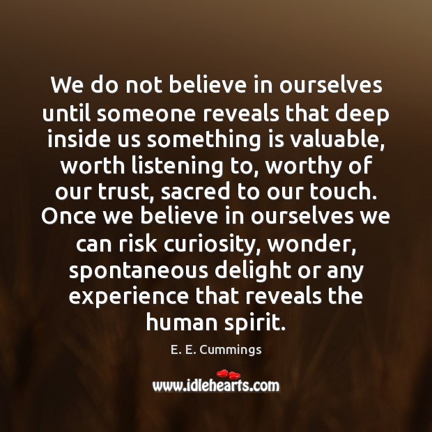 We do not believe in ourselves until someone reveals that deep inside Image