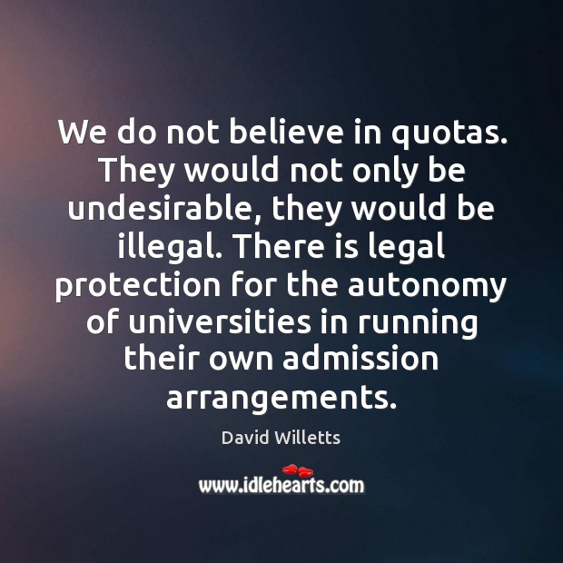 We do not believe in quotas. They would not only be undesirable, David Willetts Picture Quote