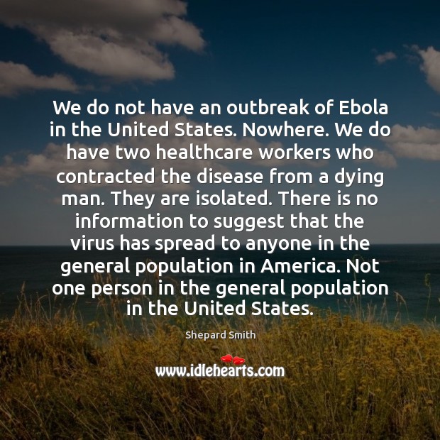 We do not have an outbreak of Ebola in the United States. Image