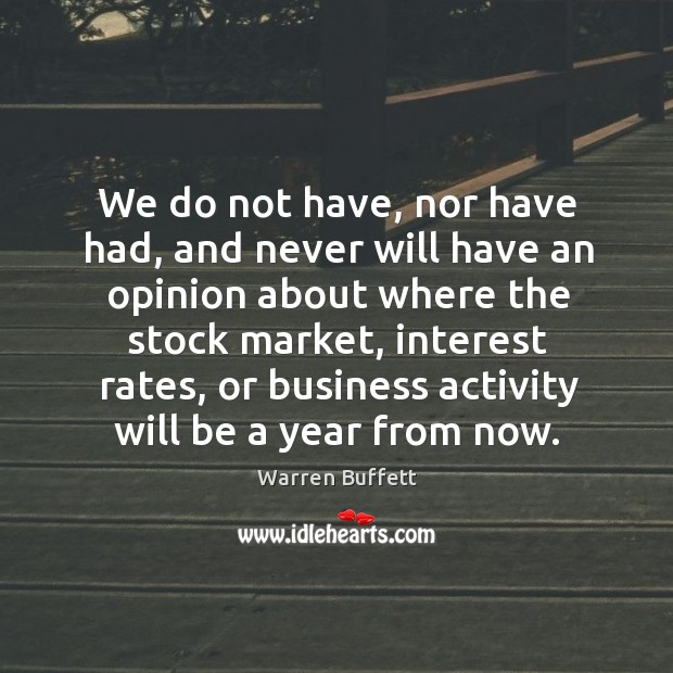 We do not have, nor have had, and never will have an Warren Buffett Picture Quote