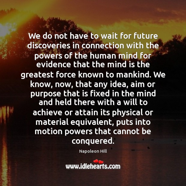 We do not have to wait for future discoveries in connection with Napoleon Hill Picture Quote