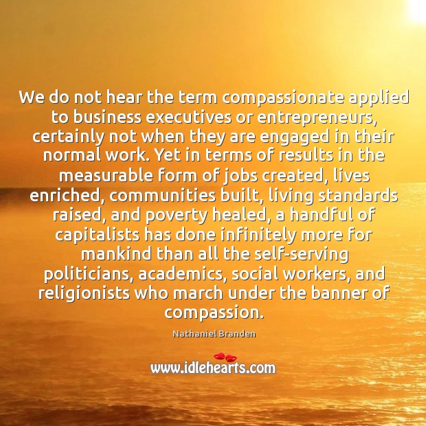 We do not hear the term compassionate applied to business executives or Nathaniel Branden Picture Quote