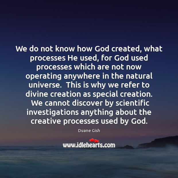 We do not know how God created, what processes He used, for Image