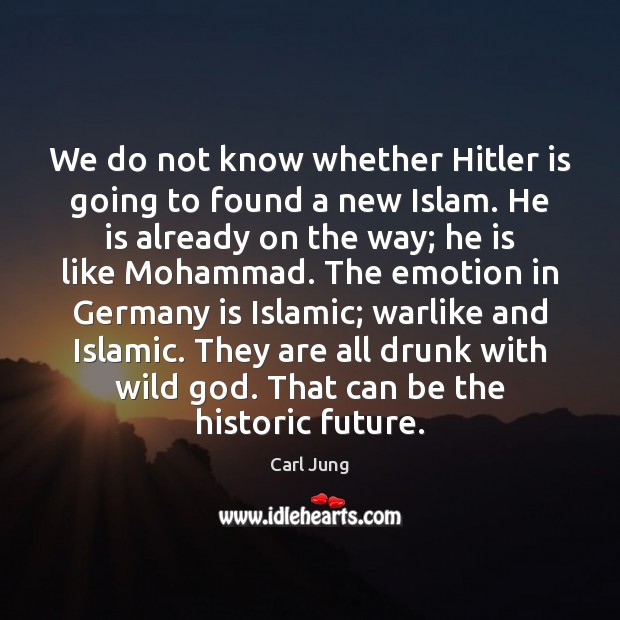 We do not know whether Hitler is going to found a new Emotion Quotes Image