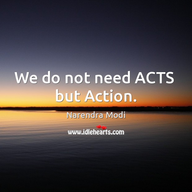 We do not need ACTS  but Action. Image