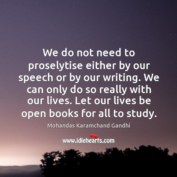 We do not need to proselytise either by our speech or by our writing. Image