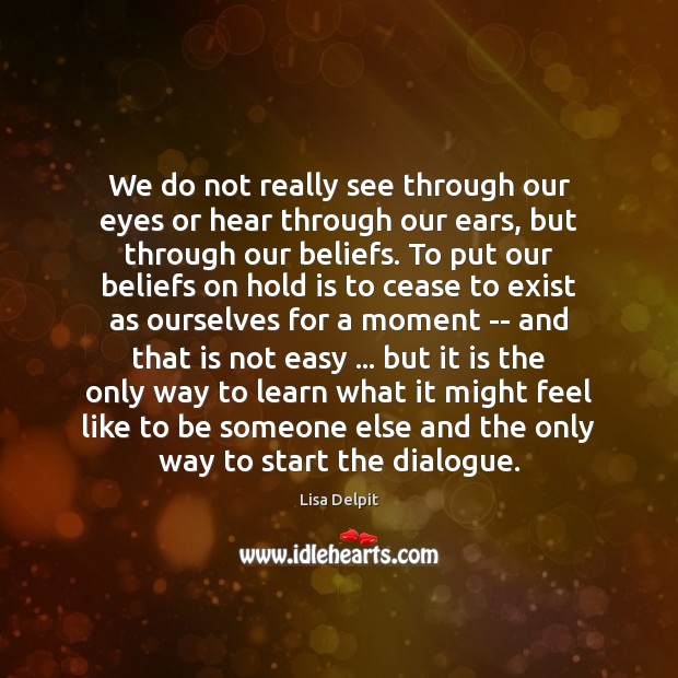 We do not really see through our eyes or hear through our Lisa Delpit Picture Quote