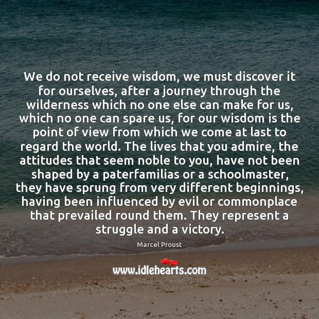 We do not receive wisdom, we must discover it for ourselves, after Marcel Proust Picture Quote