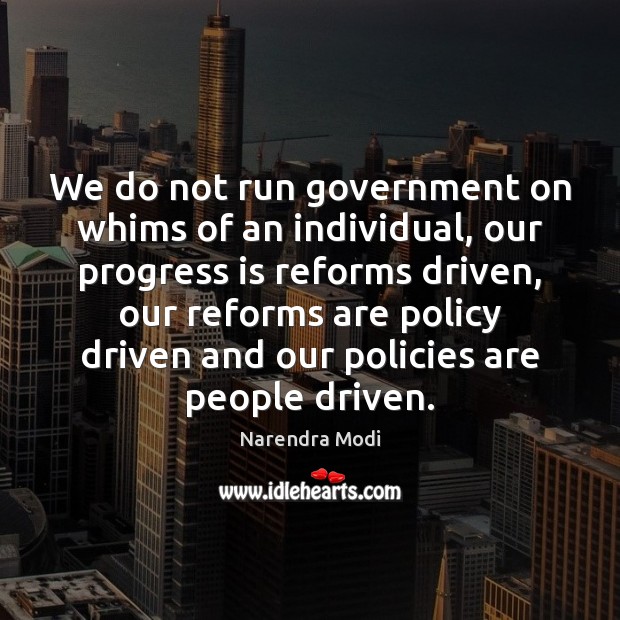 We do not run government on whims of an individual, our progress Image