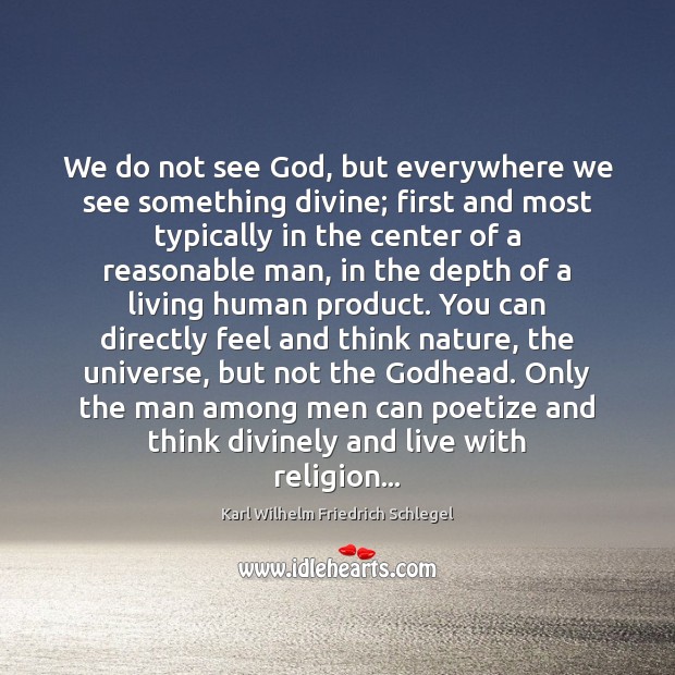 We do not see God, but everywhere we see something divine; first Karl Wilhelm Friedrich Schlegel Picture Quote