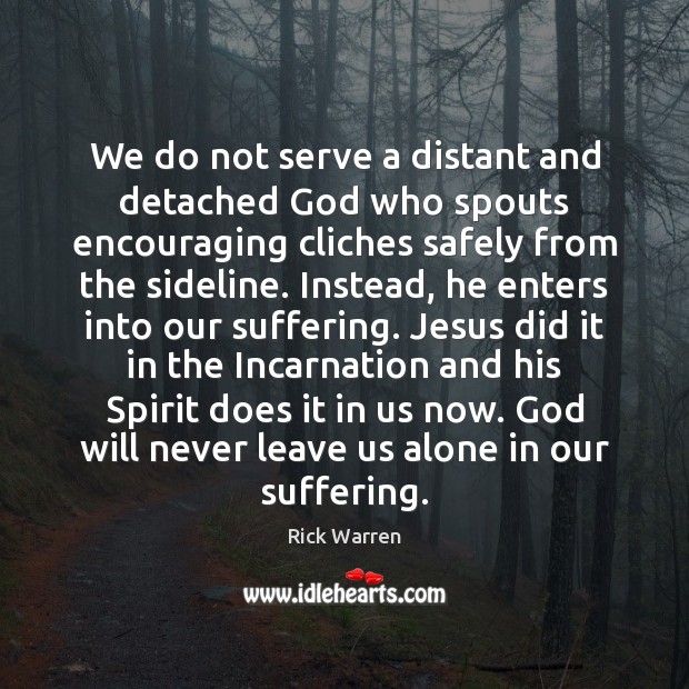 We do not serve a distant and detached God who spouts encouraging Rick Warren Picture Quote