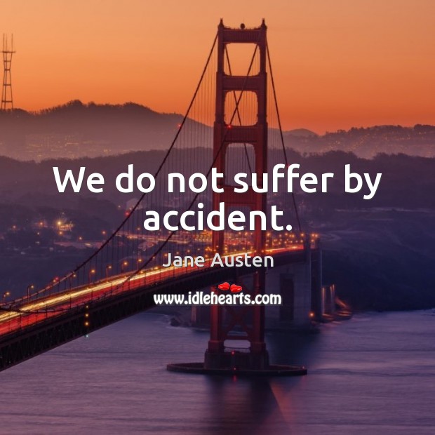 We do not suffer by accident. Image