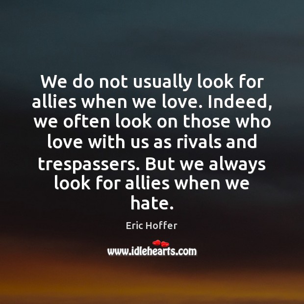 We do not usually look for allies when we love. Indeed, we Image