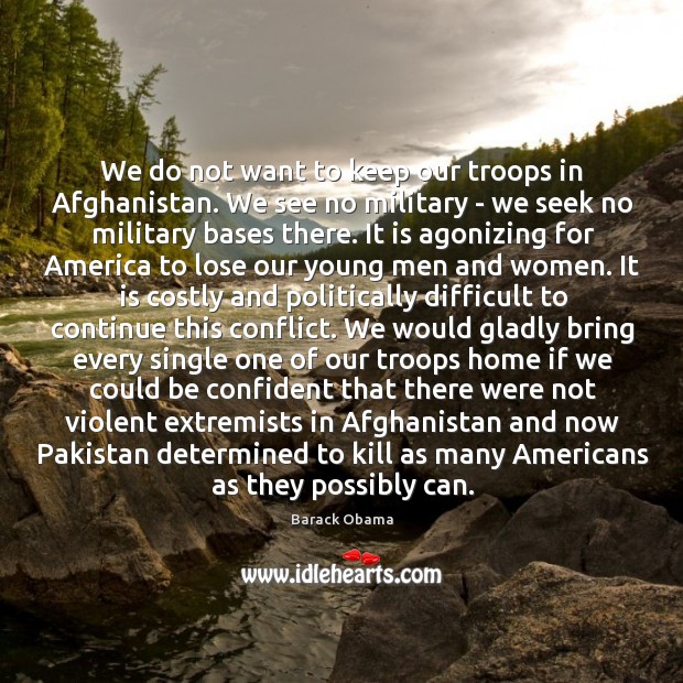 We do not want to keep our troops in Afghanistan. We see Image