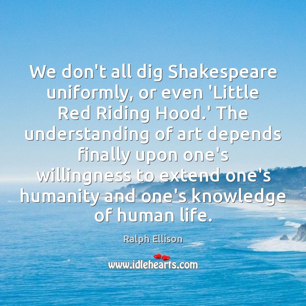 We don’t all dig Shakespeare uniformly, or even ‘Little Red Riding Hood. Image