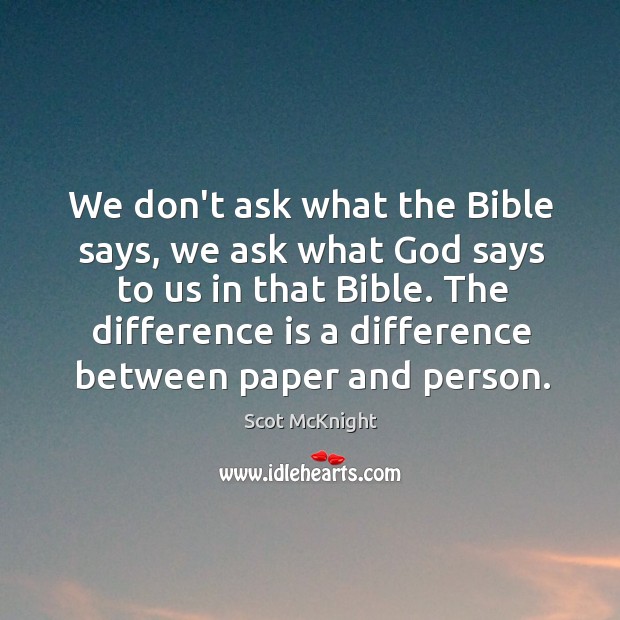We don’t ask what the Bible says, we ask what God says Scot McKnight Picture Quote