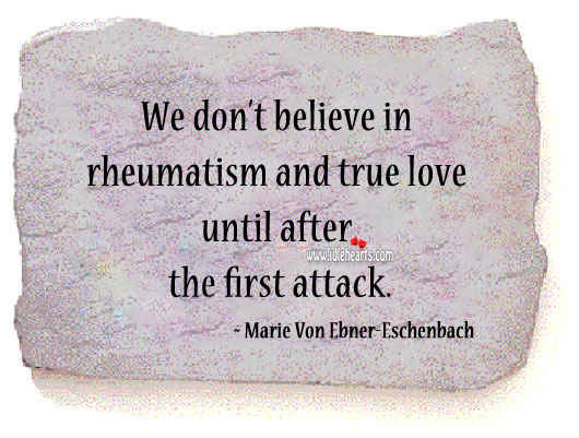 We don’t believe in true love until after the first attack. Marie Von Ebner-Eschenbach Picture Quote