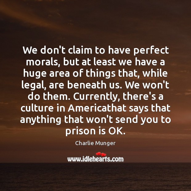 We don’t claim to have perfect morals, but at least we have Charlie Munger Picture Quote