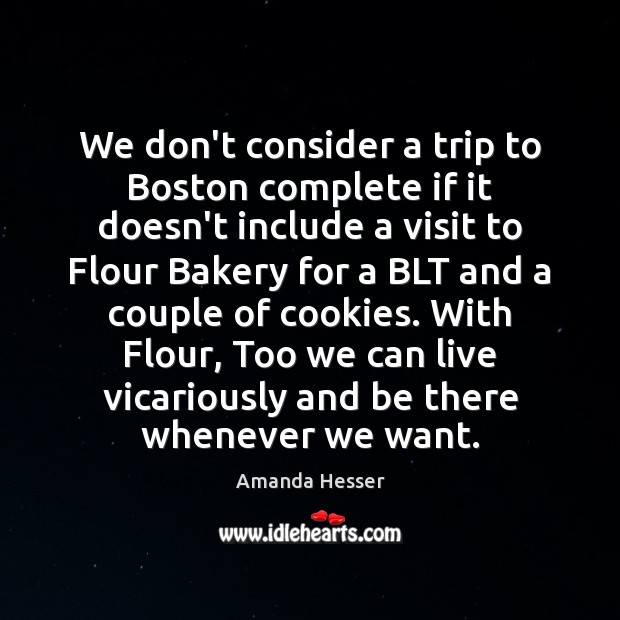 We don’t consider a trip to Boston complete if it doesn’t include Amanda Hesser Picture Quote