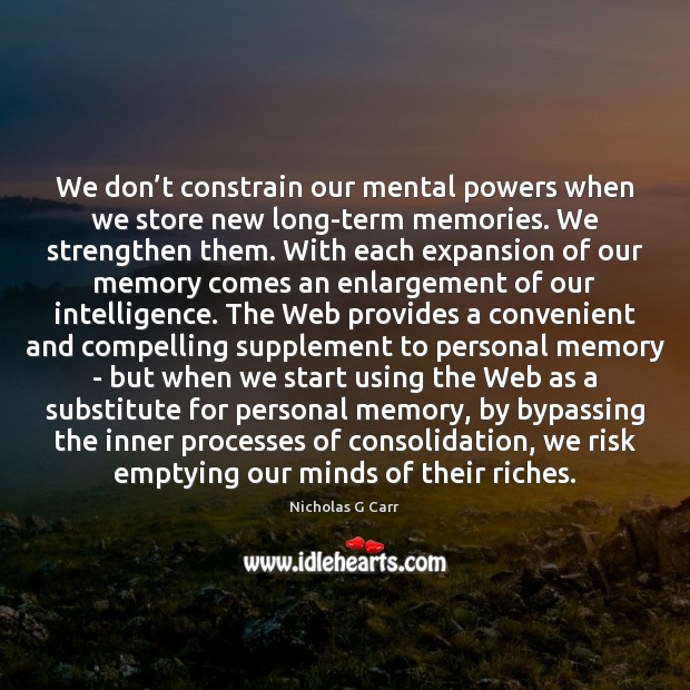 We don’t constrain our mental powers when we store new long-term Image
