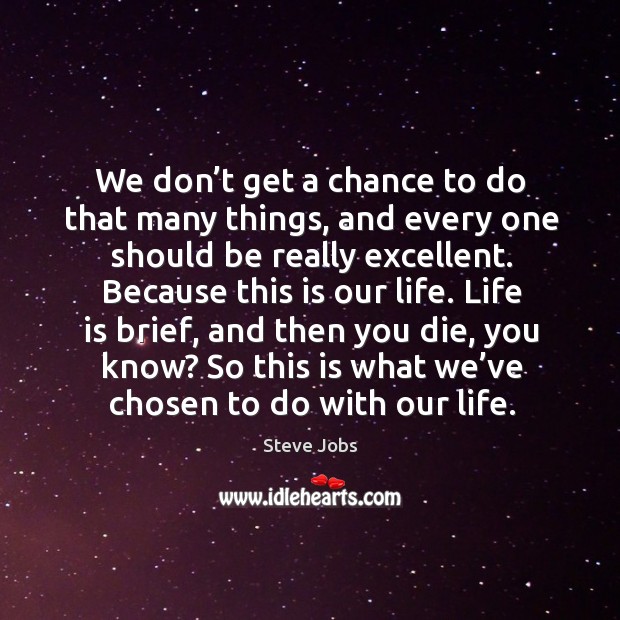We don’t get a chance to do that many things Steve Jobs Picture Quote