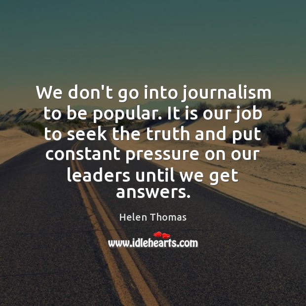 We don’t go into journalism to be popular. It is our job Image