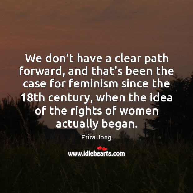 We don’t have a clear path forward, and that’s been the case Erica Jong Picture Quote