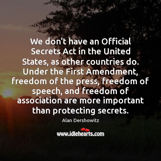 We don’t have an Official Secrets Act in the United States, as Alan Dershowitz Picture Quote