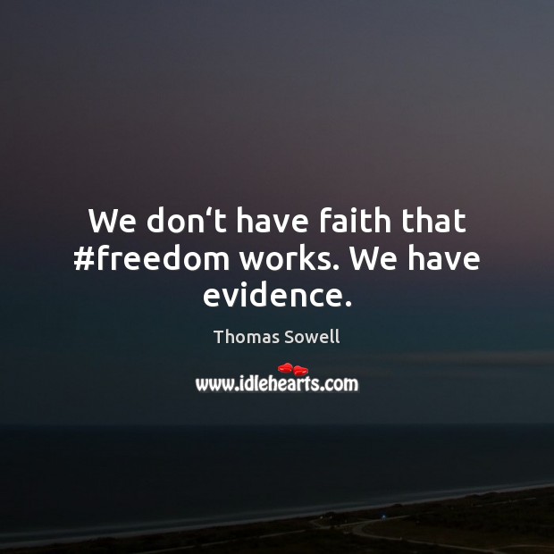 We don‘t have faith that #freedom works. We have evidence. Image