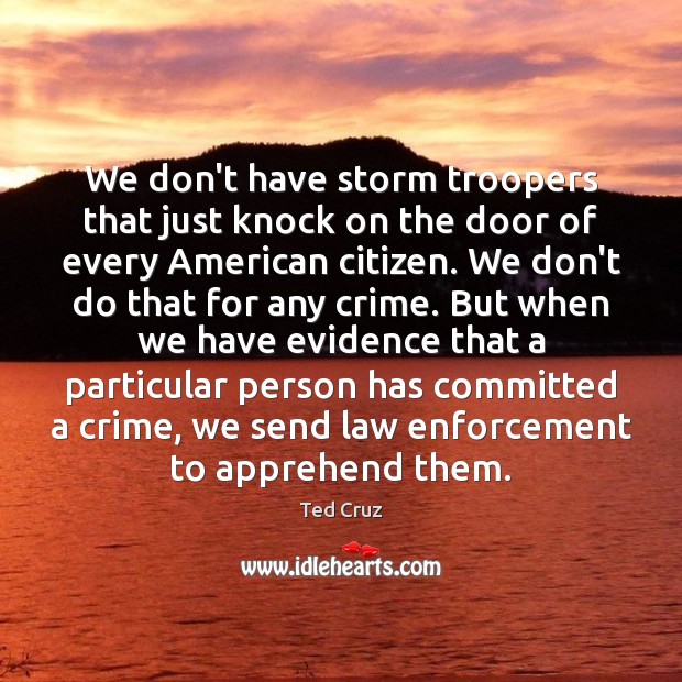 We don’t have storm troopers that just knock on the door of Crime Quotes Image